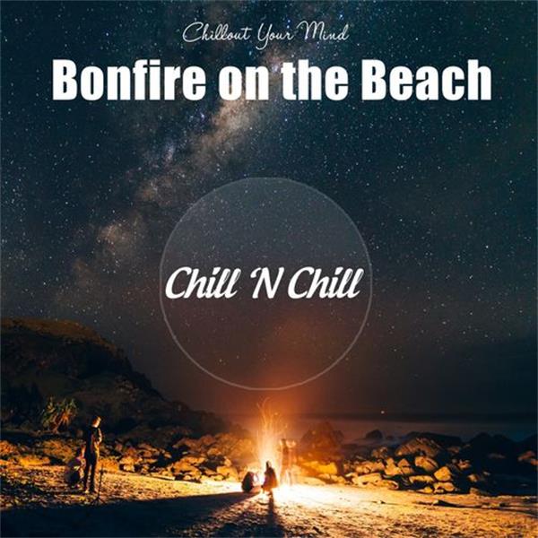 chill n chill records《bonfire on the beach：chillout your mind》