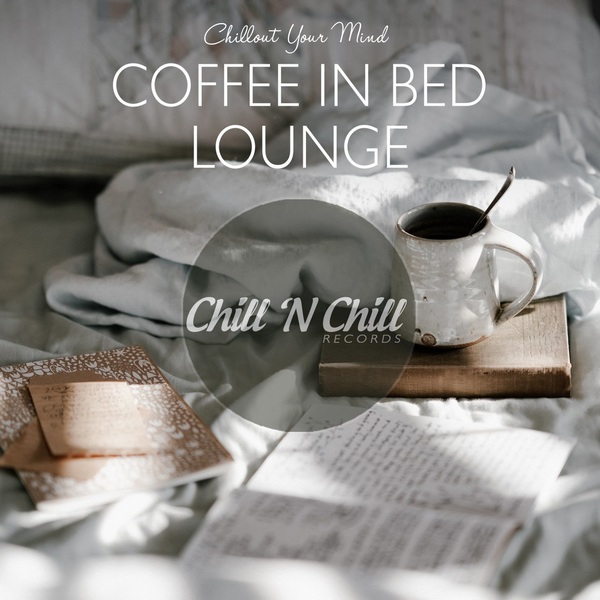 chill n chill records《coffee in bed lounge：chillout your mind》