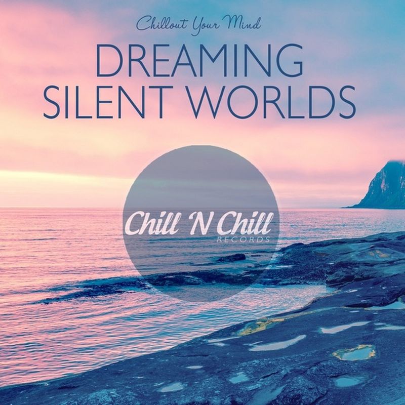 chill n chill records《dreaming silent worlds：chillout your mind