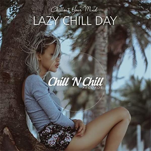 chill n chill records《lazy chill day chillout your mind》cd级无损
