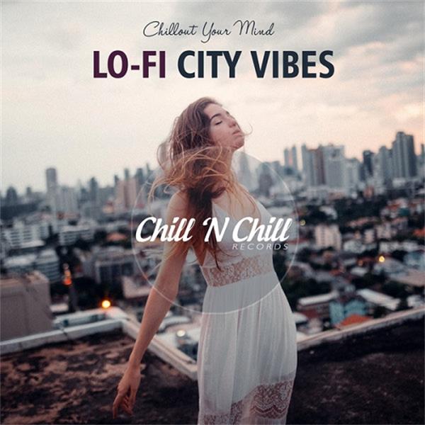 chill n chill records《lo fi city vibes：chillout your mind》cd级无