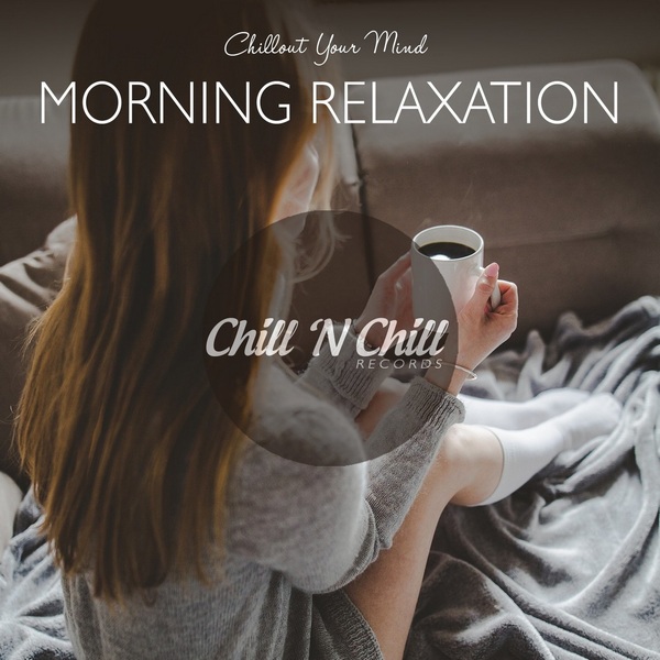 chill n chill records《morning relaxation：chillout your mind》cd