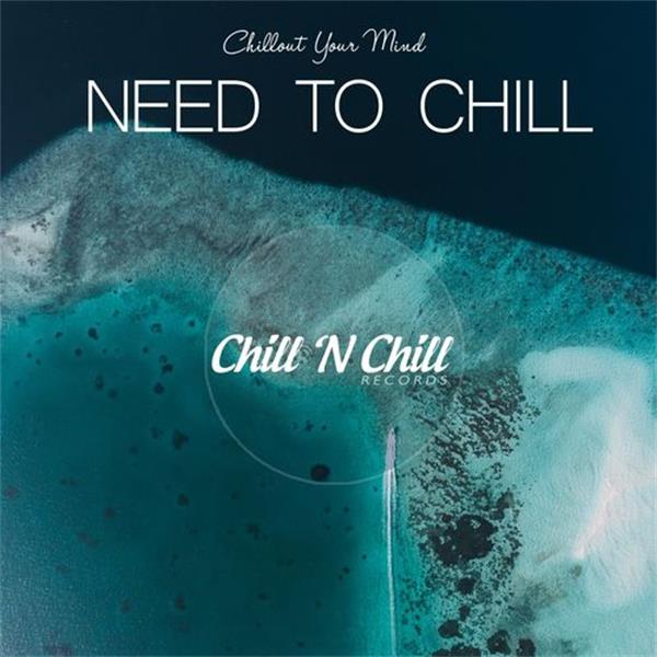 chill n chill records《need to chill：chillout your mind》cd级无损4