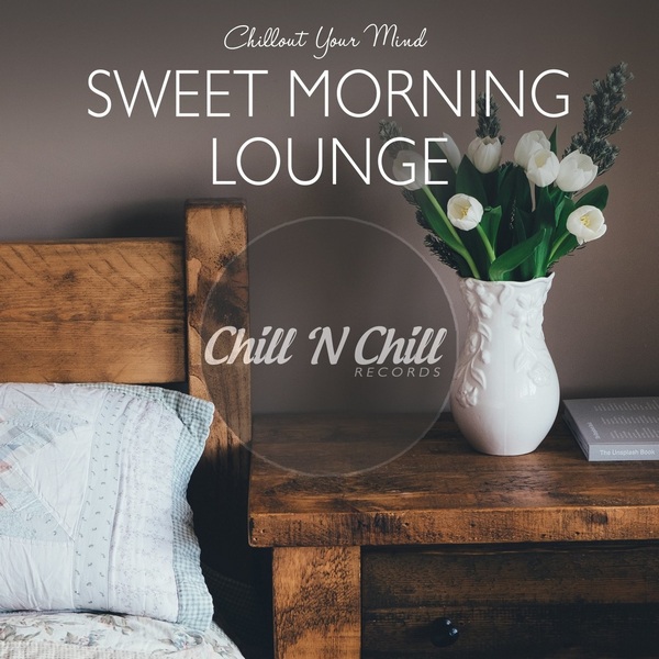chill n chill records《sweet morning lounge：chillout your mind》