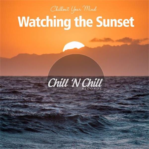 chill n chill records《watching the sunset：chillout your mind》c