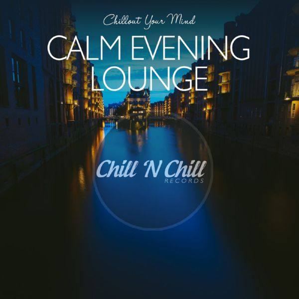 chill n chill records《calm evening lounge chillout your mind》