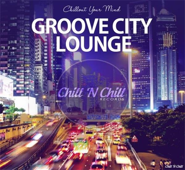 chill n chill records《groove city lounge chillout your mind》